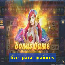 live para maiores de 18